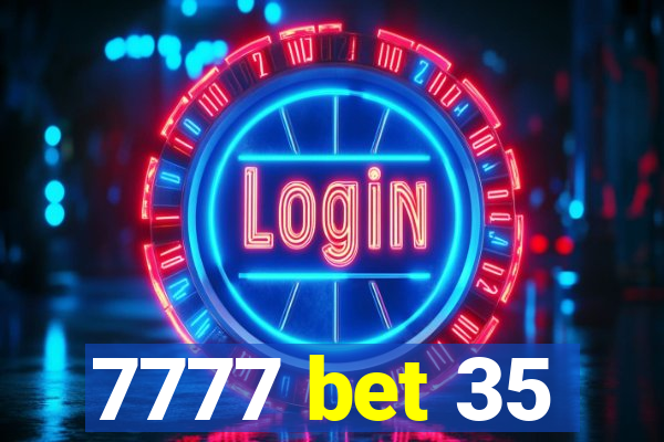 7777 bet 35